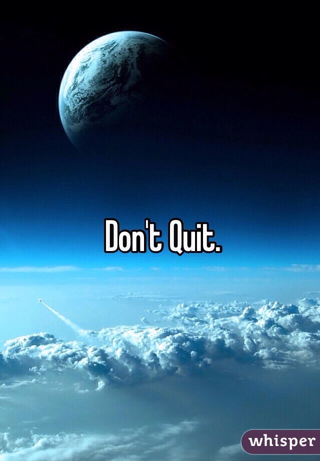 Don't Quit.