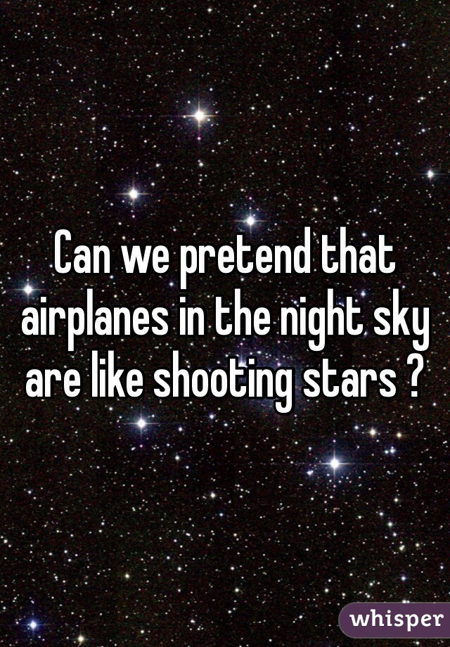 Can we pretend that airplanes in the night sky are like shooting stars ?