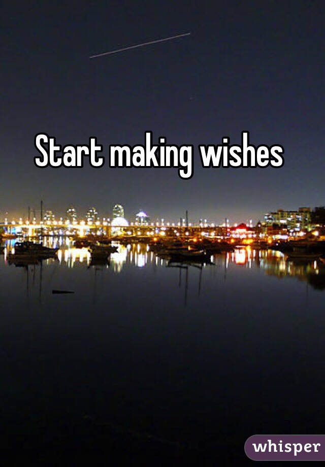 Start making wishes 