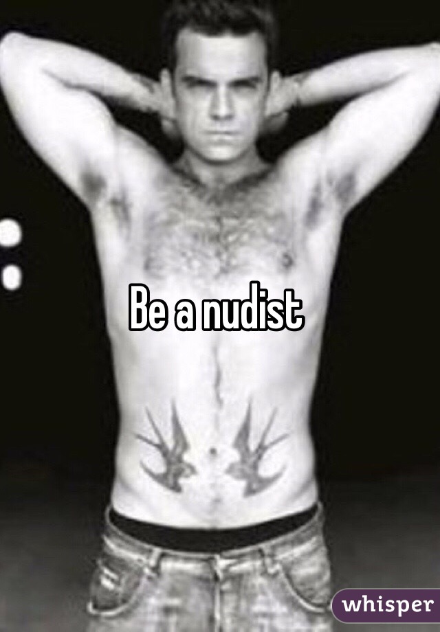 Be a nudist