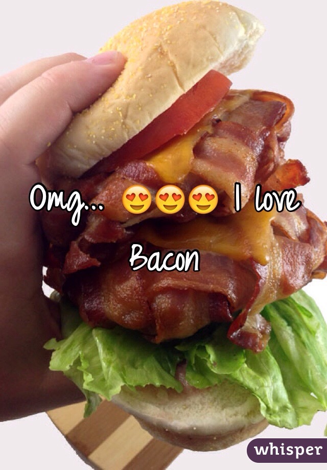 Omg... 😍😍😍 I love Bacon 