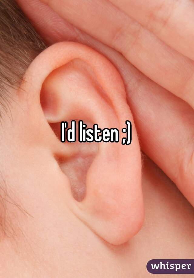 I'd listen ;)