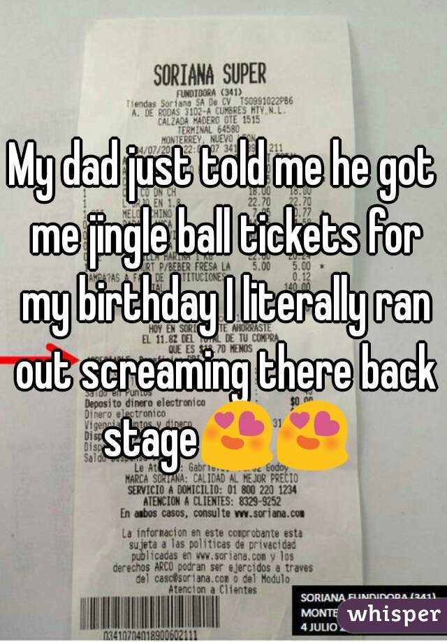 My dad just told me he got me jingle ball tickets for my birthday I literally ran out screaming there back stage😍😍