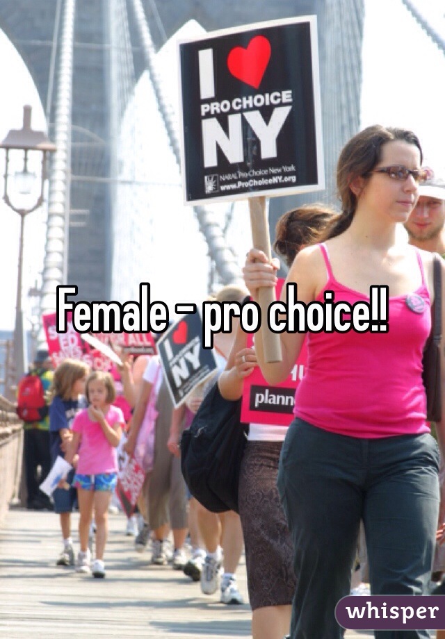 Female - pro choice!!