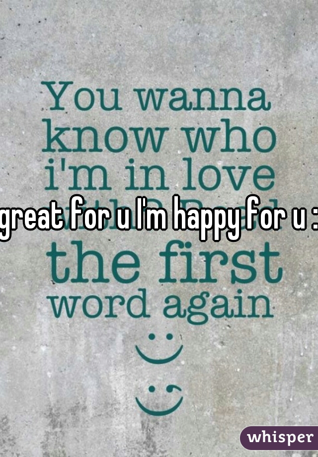 great for u I'm happy for u :)