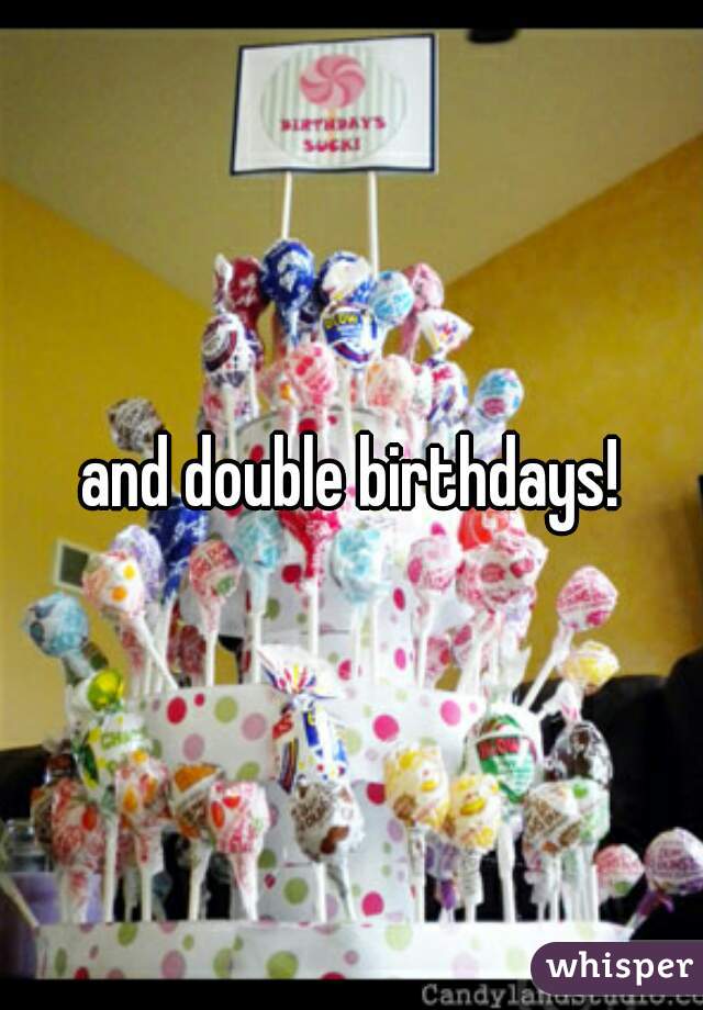 and double birthdays!