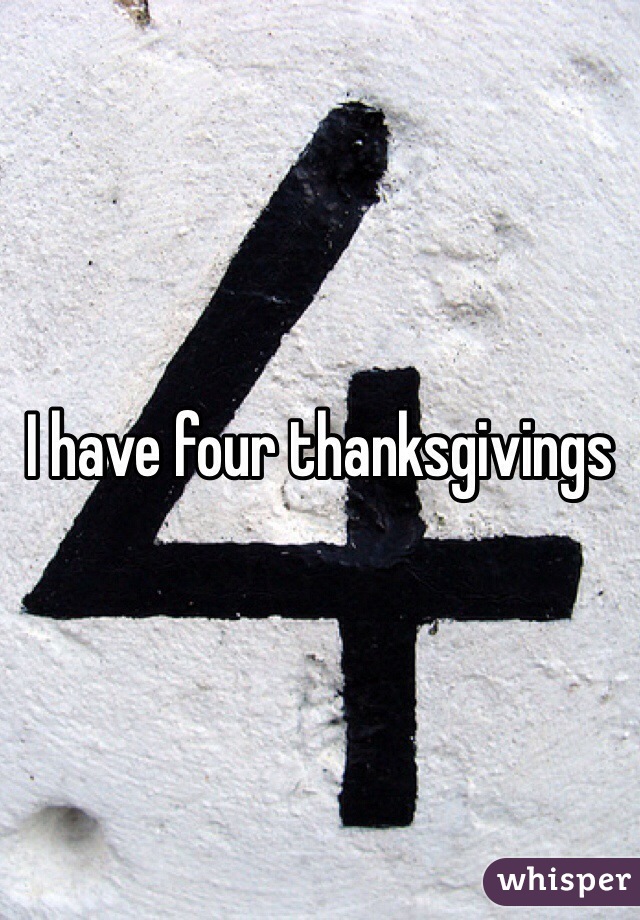I have four thanksgivings 