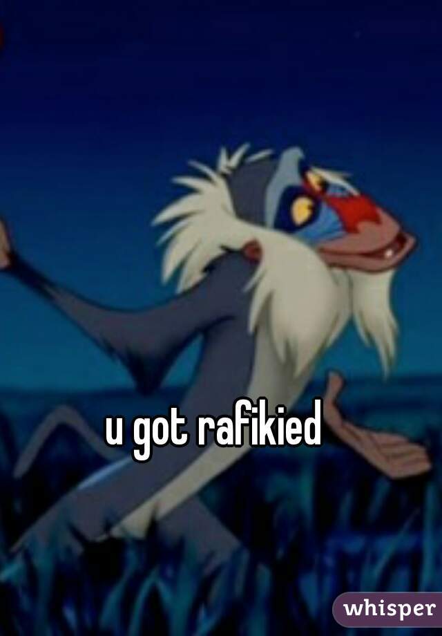 u got rafikied