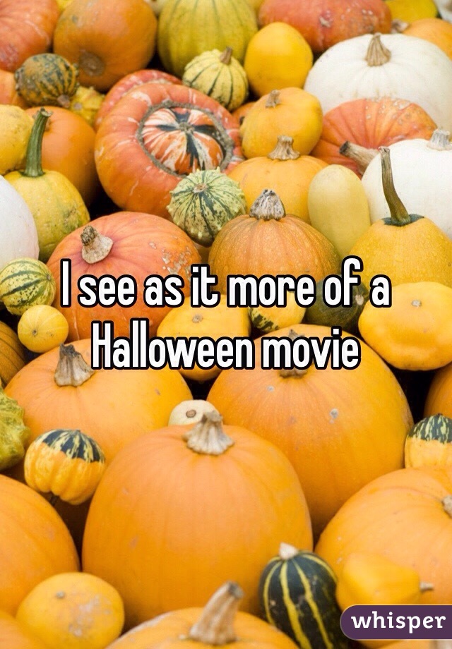 I see as it more of a Halloween movie