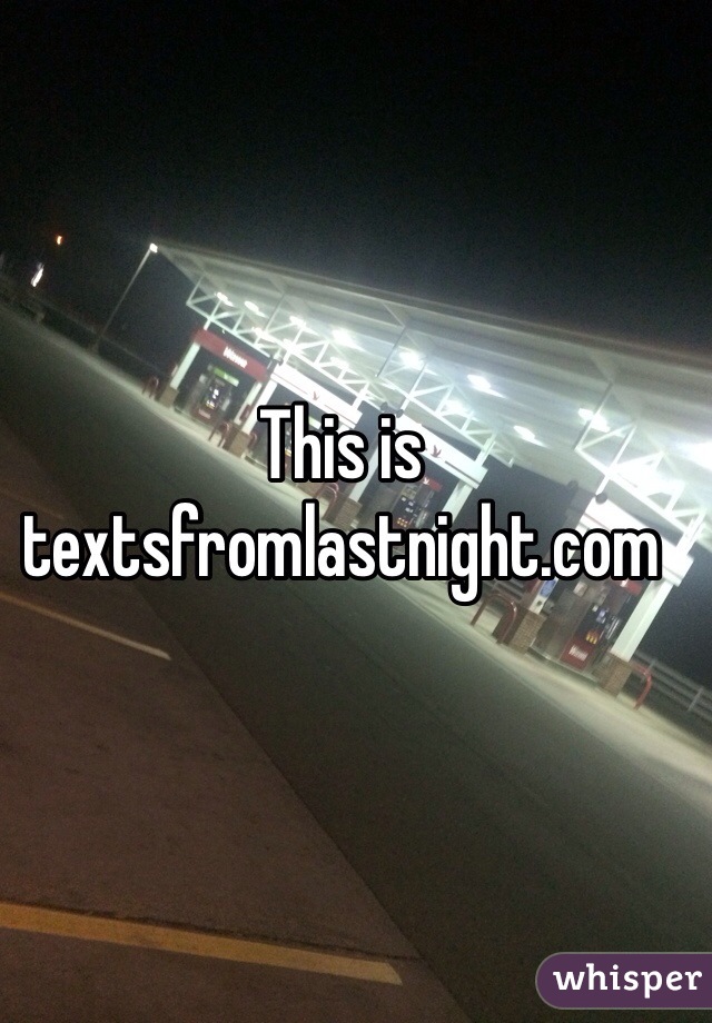 This is textsfromlastnight.com