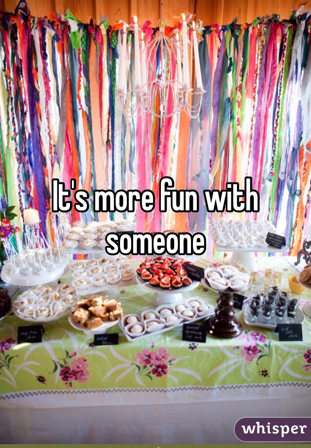 It's more fun with someone 