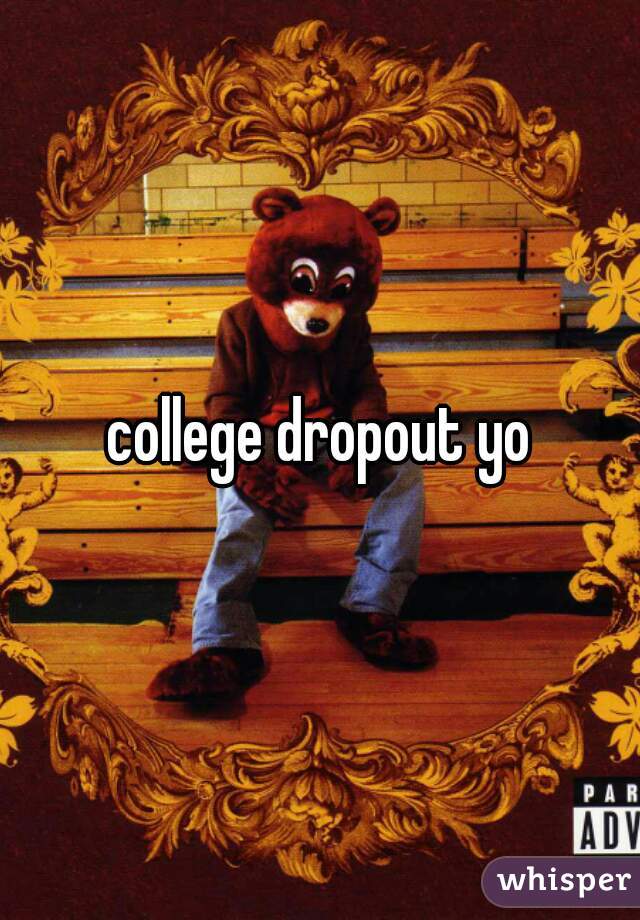 college dropout yo