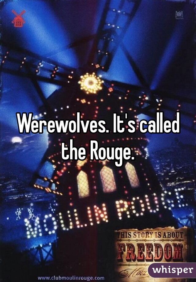 Werewolves. It's called the Rouge. 