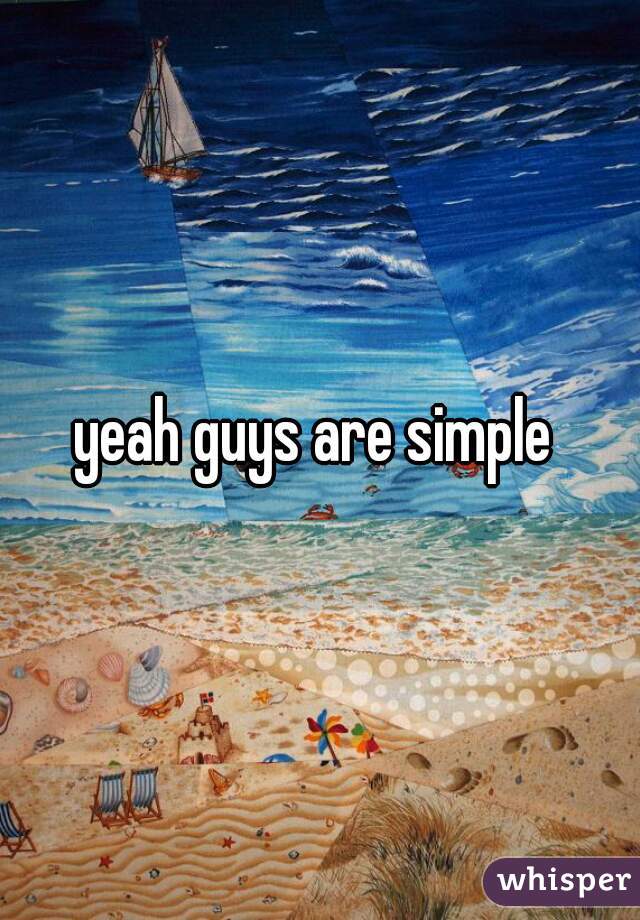 yeah guys are simple 