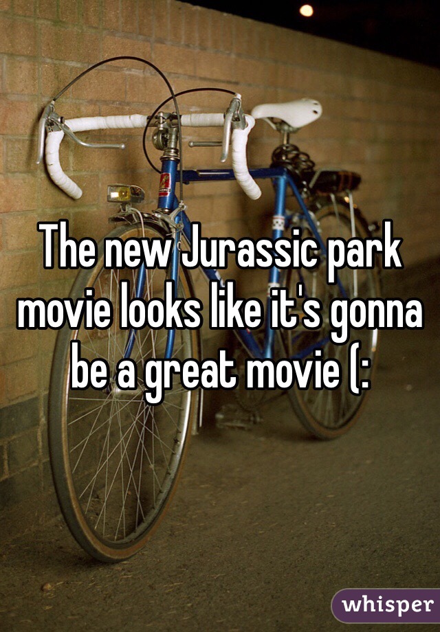 The new Jurassic park movie looks like it's gonna be a great movie (: