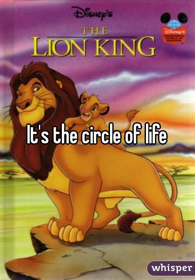 It's the circle of life