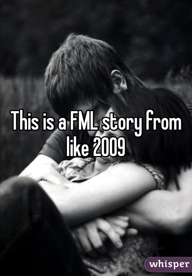 This is a FML story from like 2009 