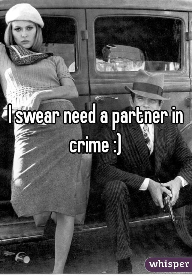 I swear need a partner in crime :) 
