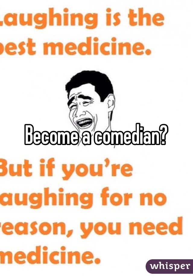 Become a comedian?