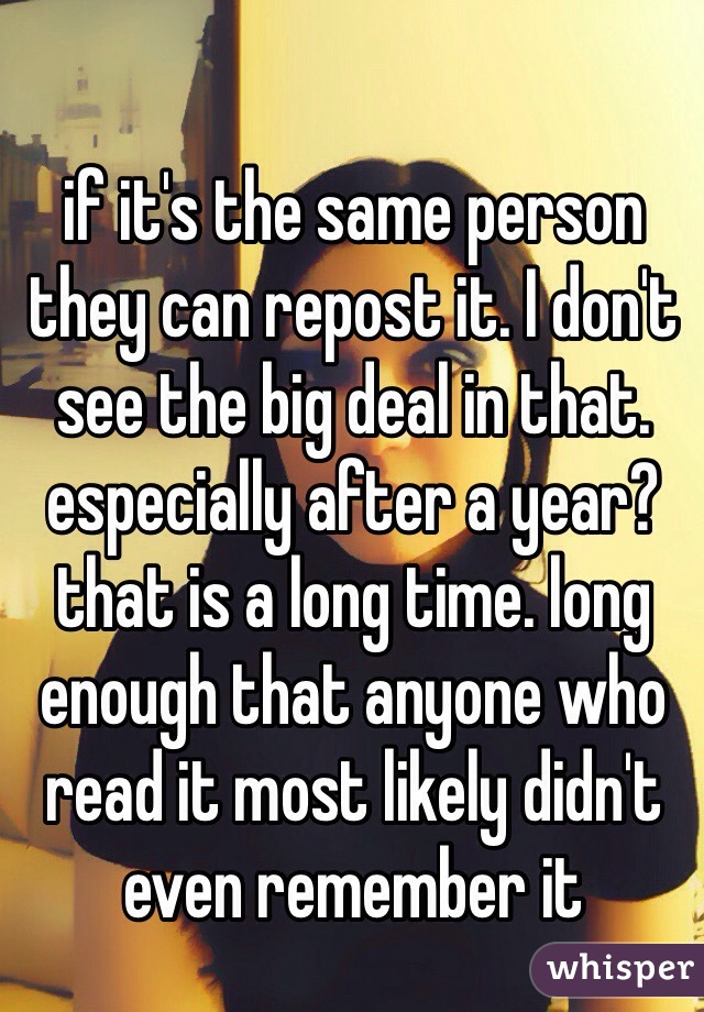if it's the same person they can repost it. I don't see the big deal in that. especially after a year? that is a long time. long enough that anyone who read it most likely didn't even remember it 