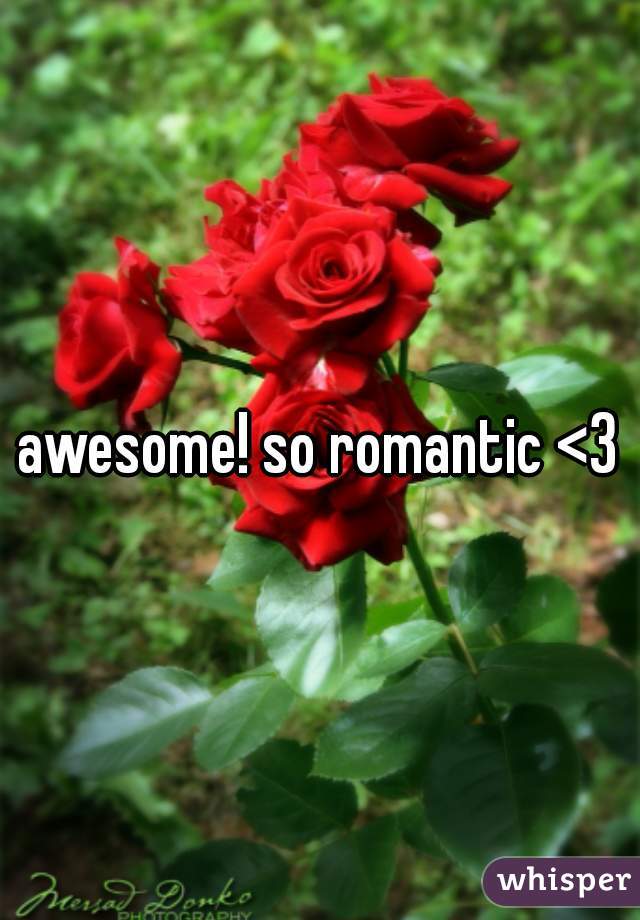 awesome! so romantic <3