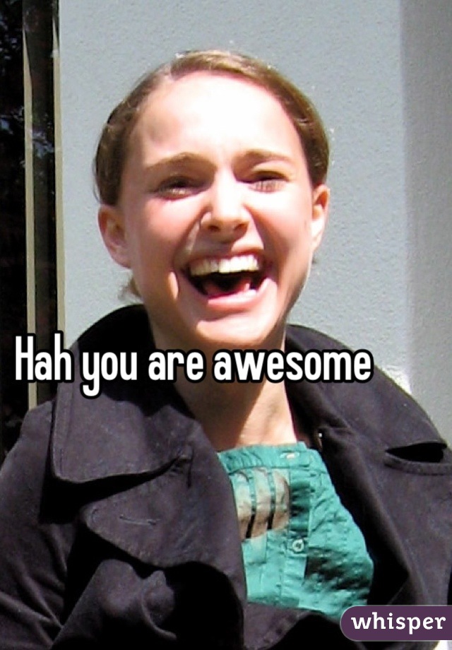 Hah you are awesome 