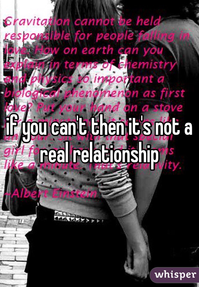 if you can't then it's not a real relationship