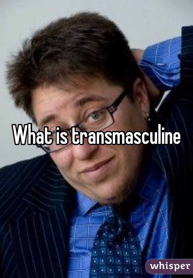 What is transmasculine