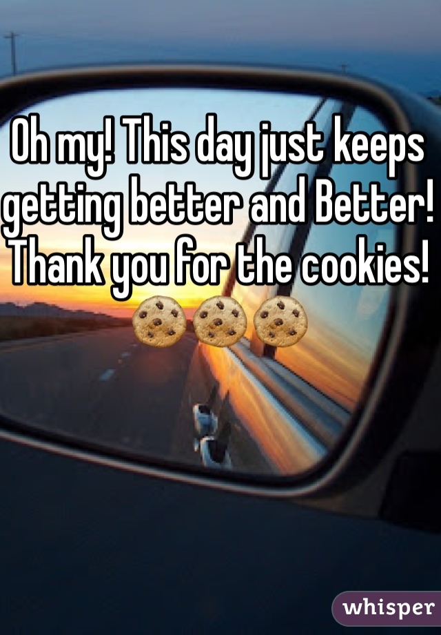 Oh my! This day just keeps getting better and Better!
Thank you for the cookies!
🍪🍪🍪