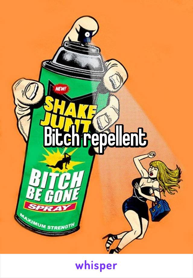 Bitch repellent 