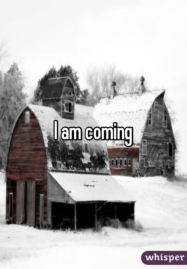 I am coming 