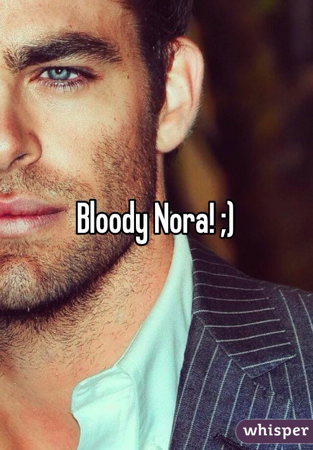 Bloody Nora! ;)