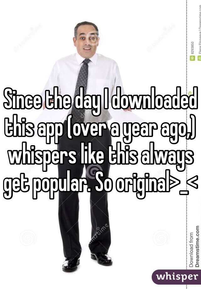 Since the day I downloaded this app (over a year ago,) whispers like this always get popular. So original>_<