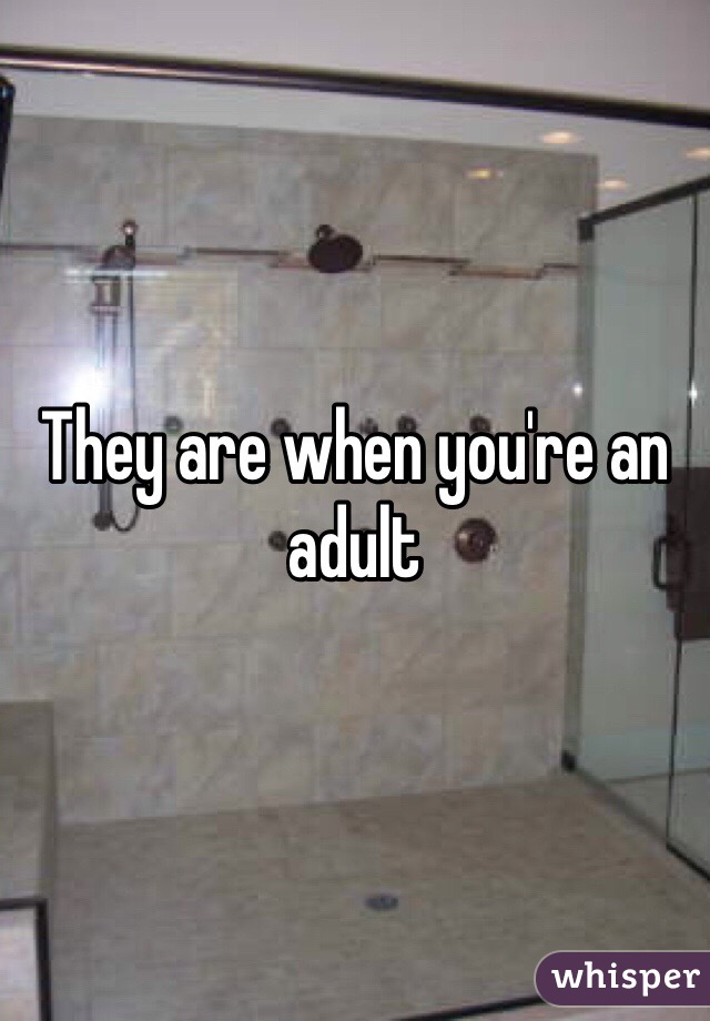 They are when you're an adult 
