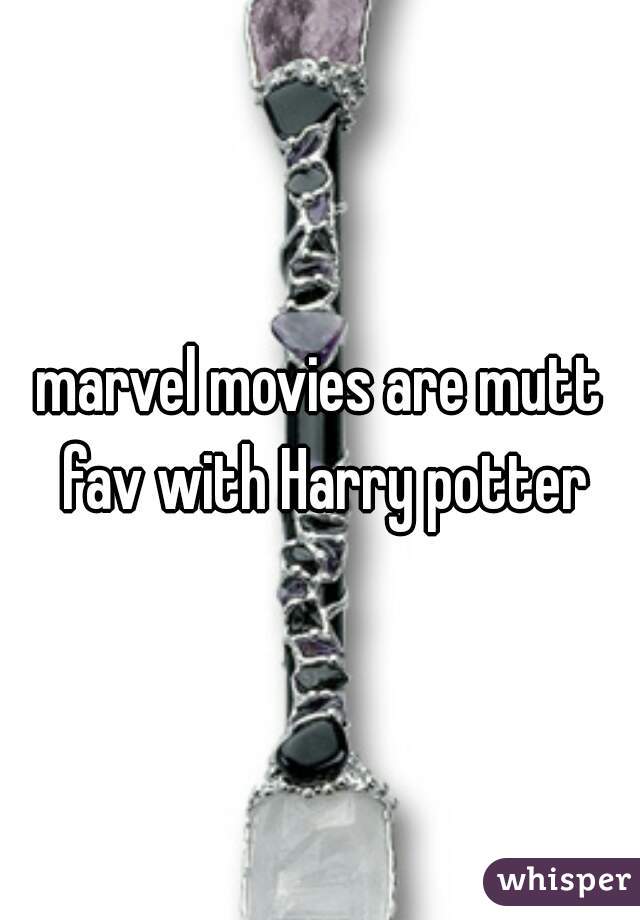 marvel movies are mutt fav with Harry potter