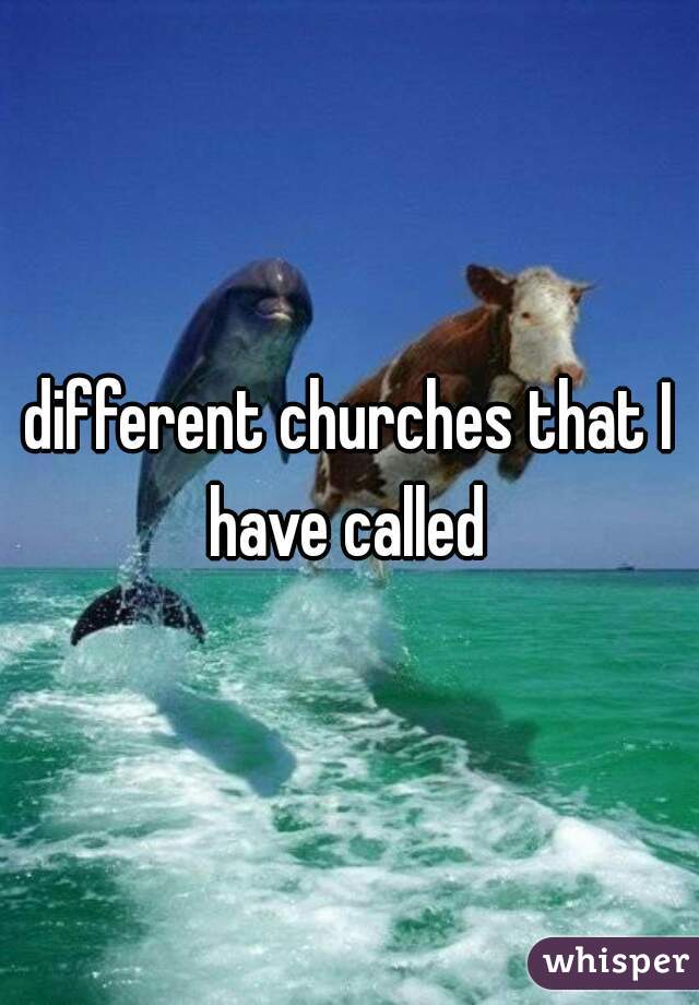 different churches that I have called 