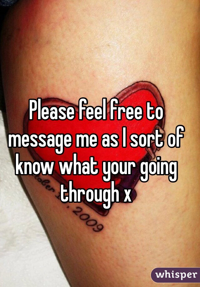 Please feel free to message me as I sort of know what your going through x