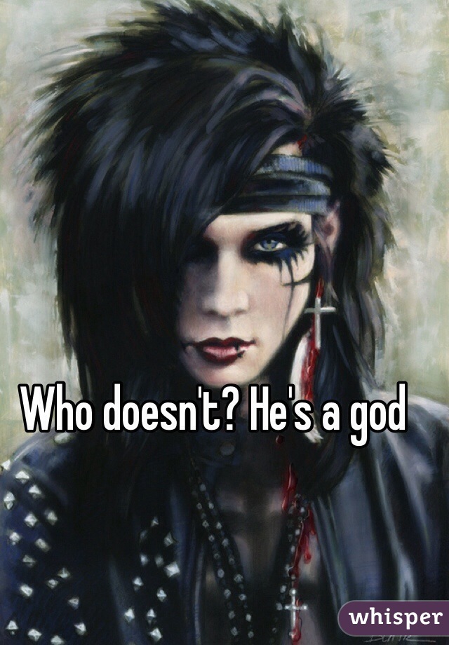 Who doesn't? He's a god