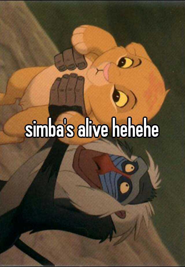 simba's alive hehehe