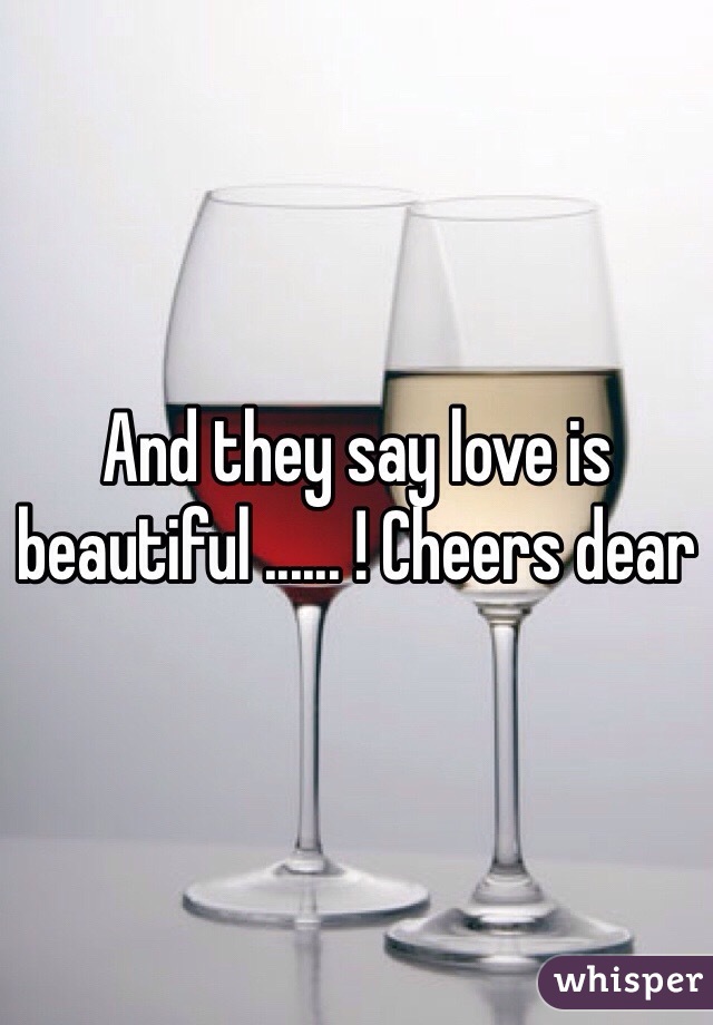 And they say love is beautiful ...... ! Cheers dear 