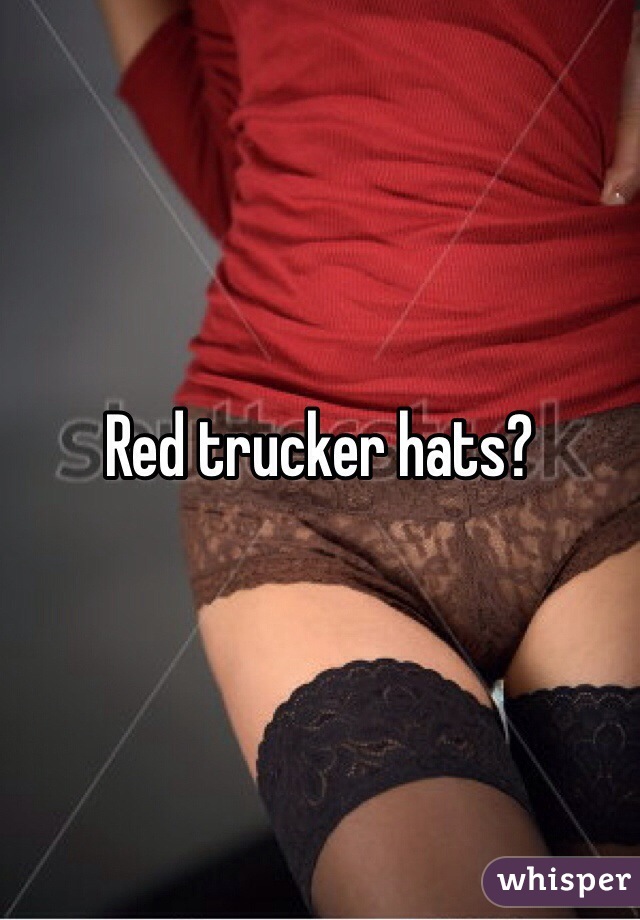 Red trucker hats?