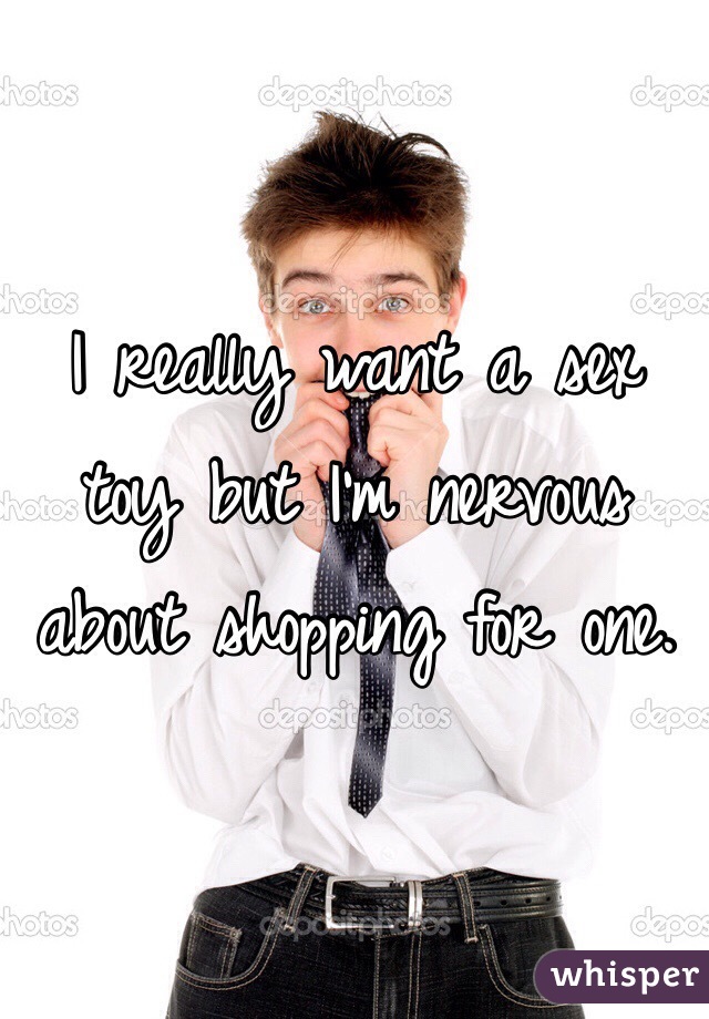I really want a sex toy but I'm nervous about shopping for one.