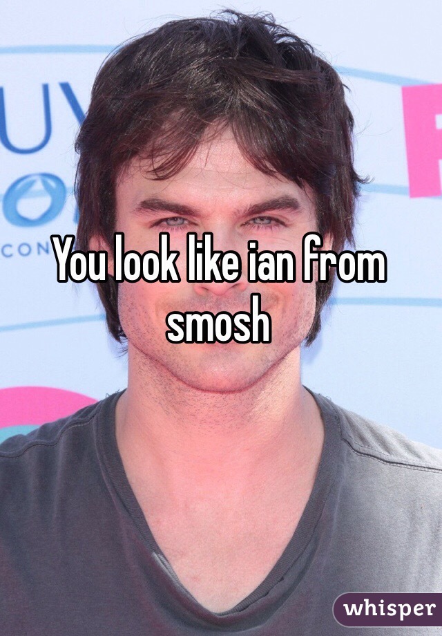 You look like ian from smosh