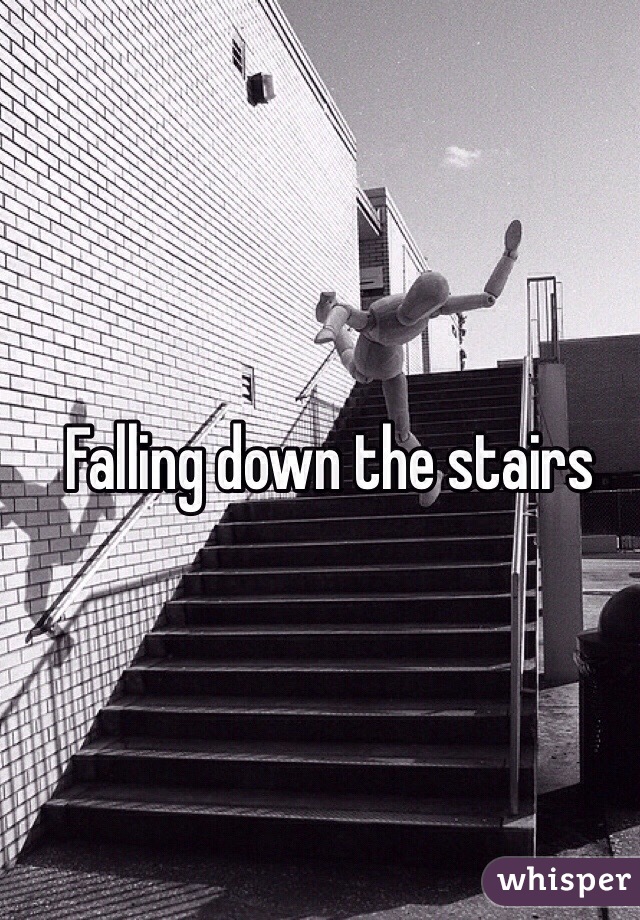 Falling down the stairs 