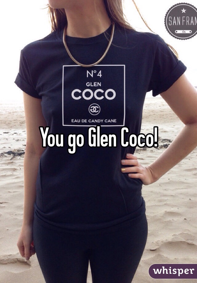 You go Glen Coco!