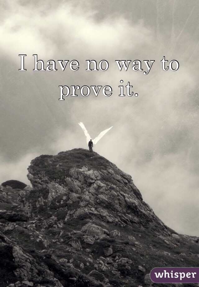 I have no way to prove it.