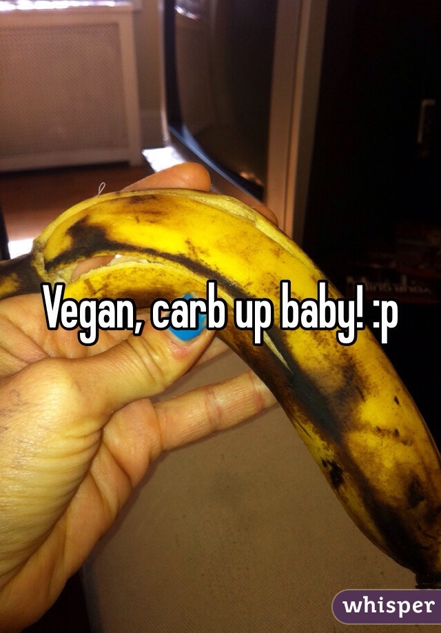 Vegan, carb up baby! :p 