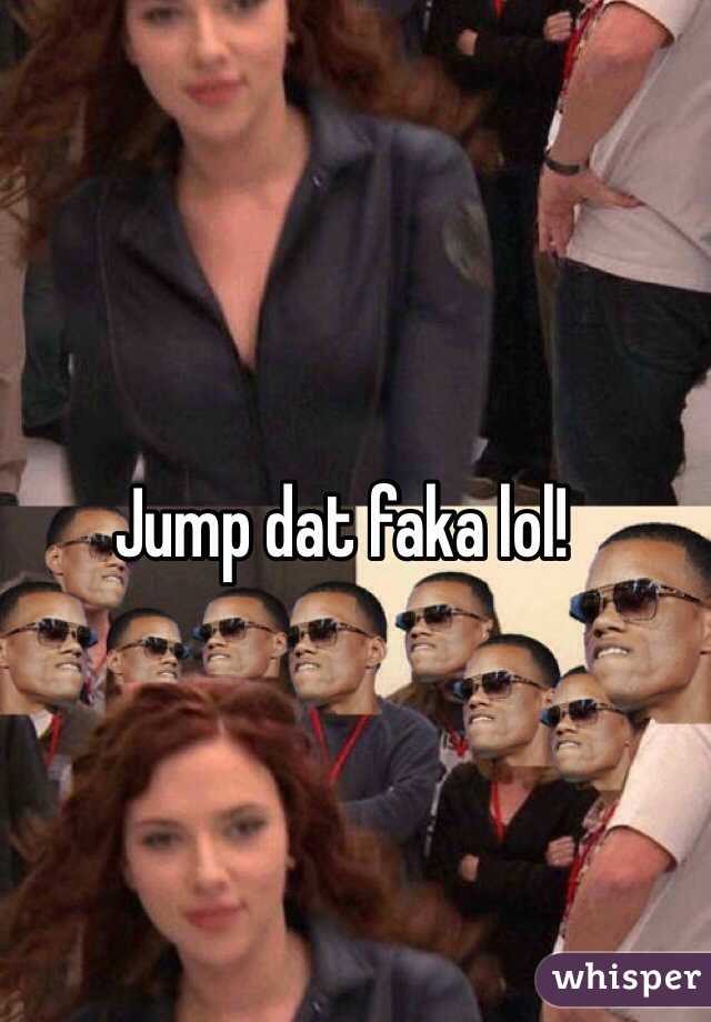 Jump dat faka lol!