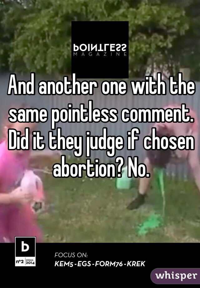 And another one with the same pointless comment.
Did it they judge if chosen abortion? No. 
