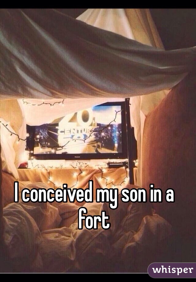 I conceived my son in a fort 